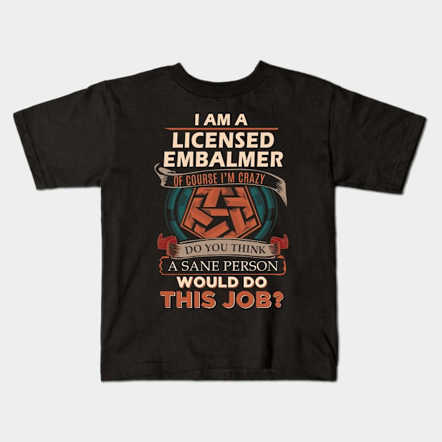 Licensed Embalmer - Sane Person Kids T-Shirt by connieramonaa